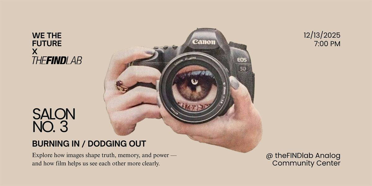 We the Future salon no. 3: Burning In/Dodging Out, 13 December | Event in Provo | AllEvents