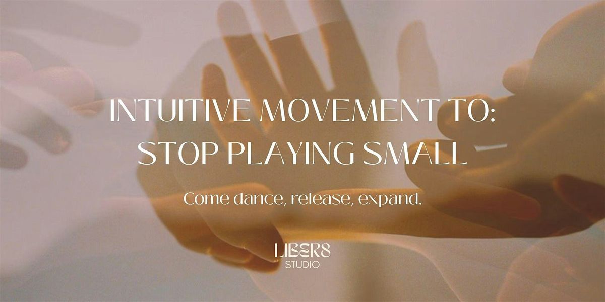 Intuitive Movement To Stop Playing Small, 25 November | Event in Montreal | AllEvents
