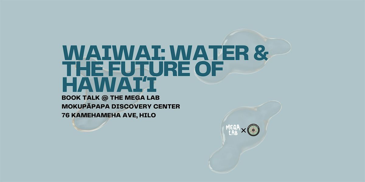 Waiwai: Water & The Future of Hawaiʻi  - Book Talk  at The Mega Lab, 12 December | Event in Hilo | AllEvents