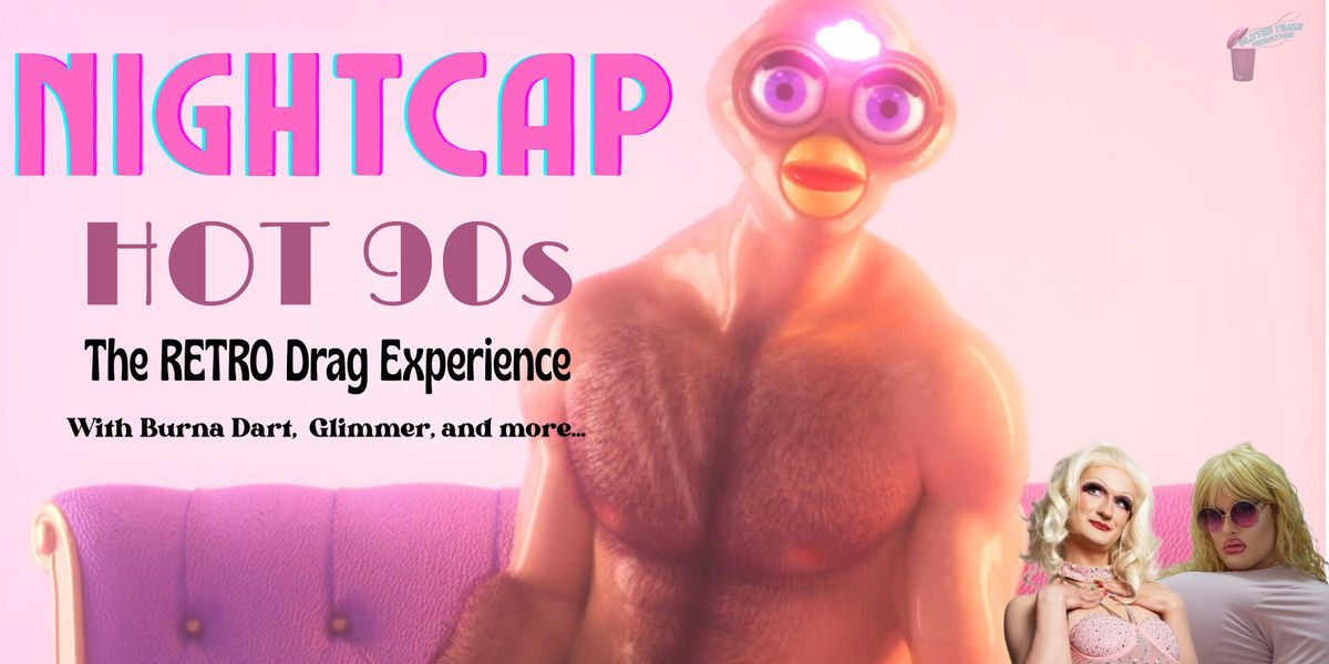 "NIGHTCAP!" Hot 90s, The RETRO Drag Experience", 23 January | Event in Vancouver | AllEvents