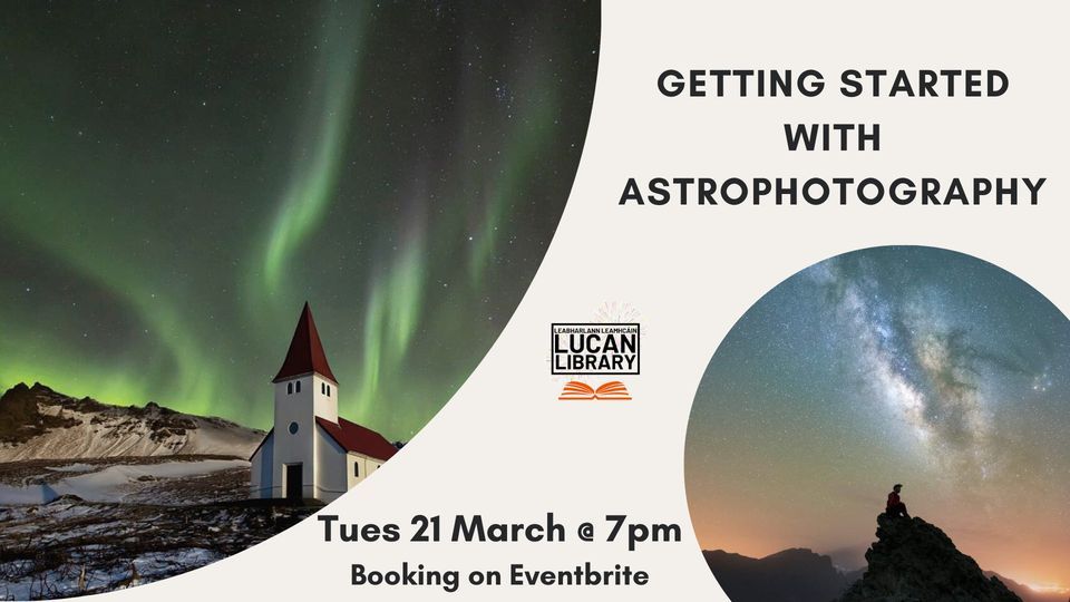 Getting Started with Astrophotography, Lucan Library, Dublin, 21 March ...