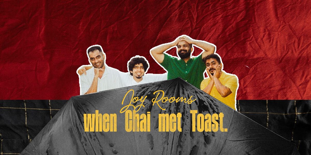 When Chai Met Toast Presents Joy Rooms - New Delhi