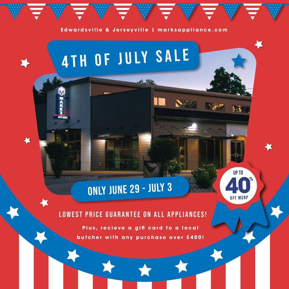 4th of July Sales Event, Mark's Appliance (1507 Troy Rd., Edwardsville