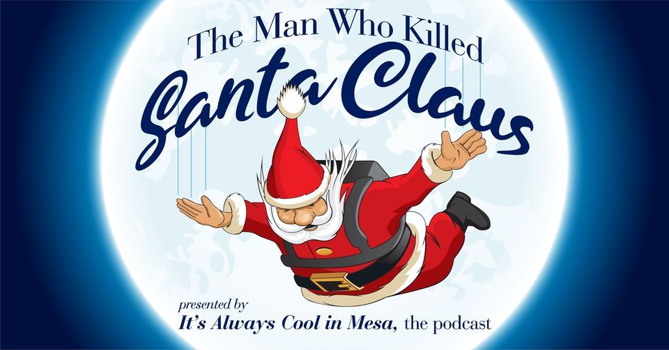 The Man Who Killed Santa Claus, Mesa Arts Center, November 24 2023