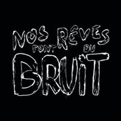 Nos Rêves Font Du Bruit