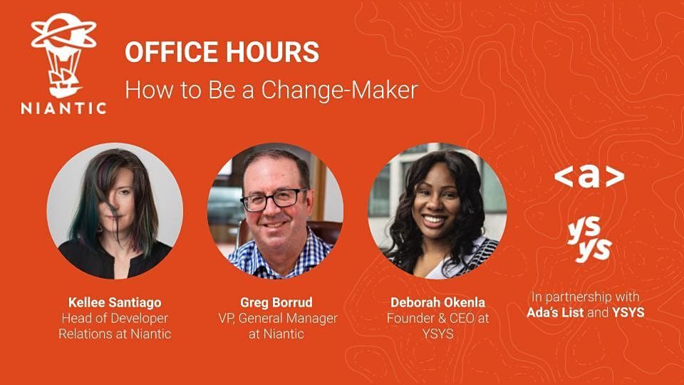 Niantic Office Hours How to Be a Change-Maker