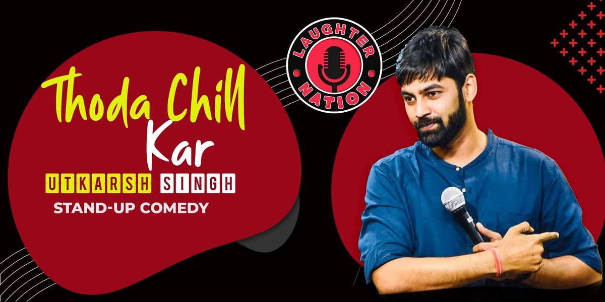 Thoda Chill Kar - Standup by Utkarsh Singh, 6 July | Event in New Delhi | AllEvents