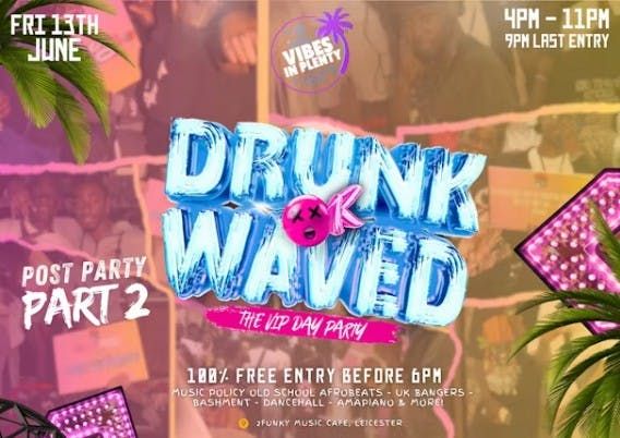 DRUNK OR WAVED POST PARTY - VIP DAY PARTY EDITION, 13 June | Event in Leicester | AllEvents