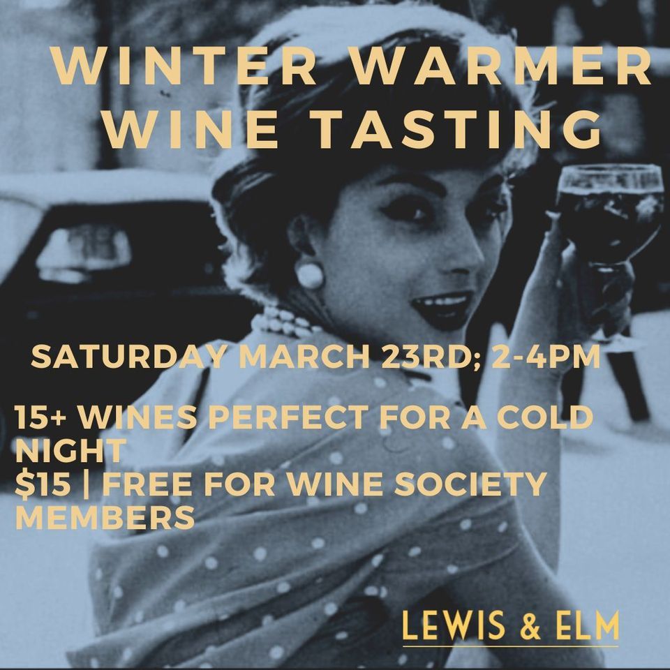 Inaugural Winter Warmer Wine Tasting Sat. March 23, 2pm, 600 S. Elm