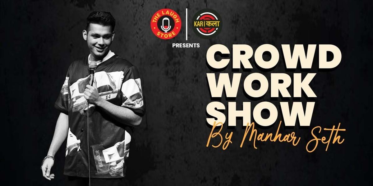 Crowd-Work Show by Manhar Seth, 19 June | Event in New Delhi | AllEvents