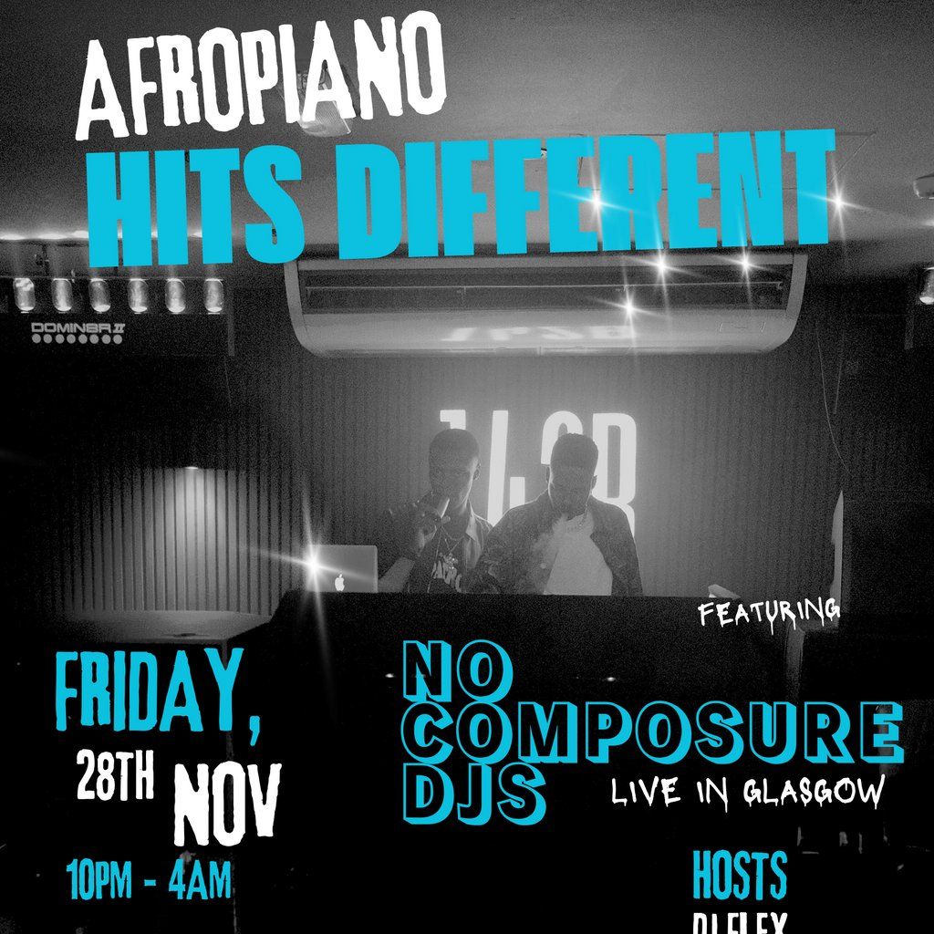 AFROPIANO HITS DIFFERENT!!!with NO COMPOSURE DJS!, 28 November | Event in Glasgow | AllEvents