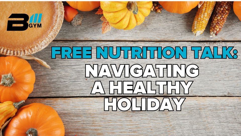 Nutrition Talk Navigating a Healthy Holiday, B3 Gym, Gainesville