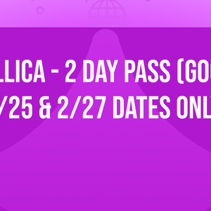 Metallica - 2 Day Pass (Good for 2/25 & 2/27 Dates Only)
