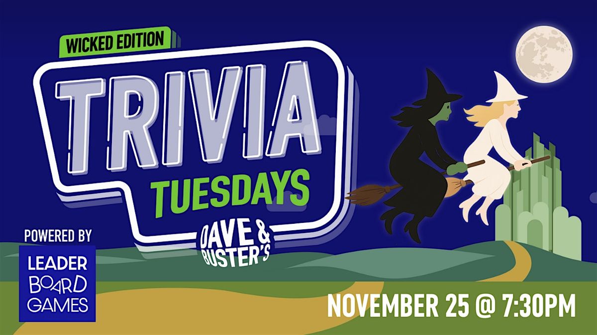 WICKED Theme Trivia | Dave & Buster's - Albuquerque, NM 730p TUE 11/25 | Event in Albuquerque | AllEvents