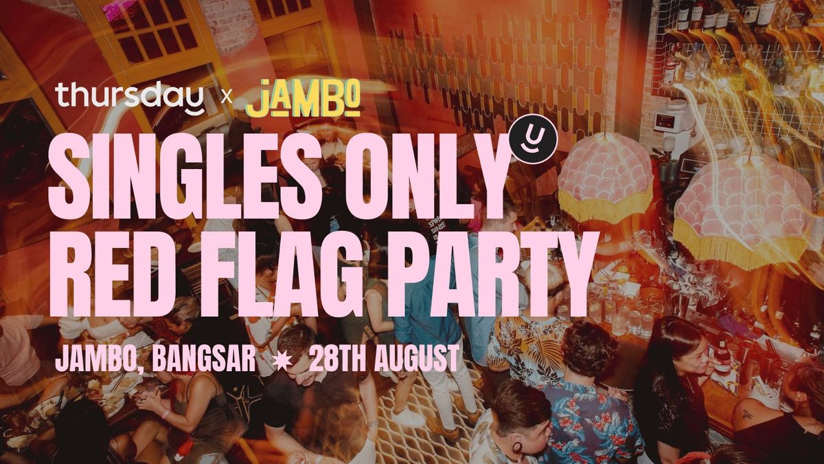 Thursday | Singles Only Red Flag Party (25+) | Jambo, Bangsar, 28 August | Event in Kuala Lumpur | AllEvents