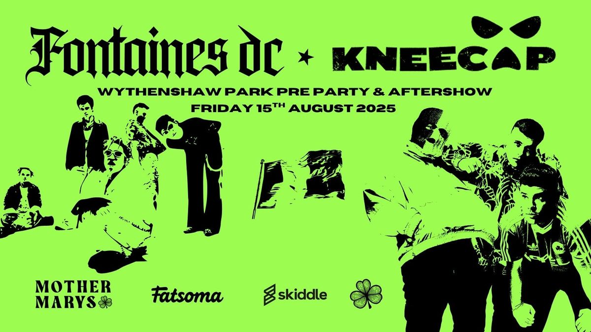 Fontaines DC ☆ KNEECAP (Pre-Party / After show), 15 August | Event in Manchester | AllEvents