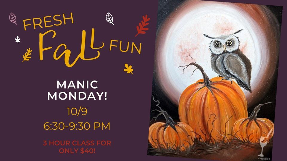 MANIC MONDAY PAINT & SIP NIGHT! PAINT A SPOOKY OWL AND PUMPKIN