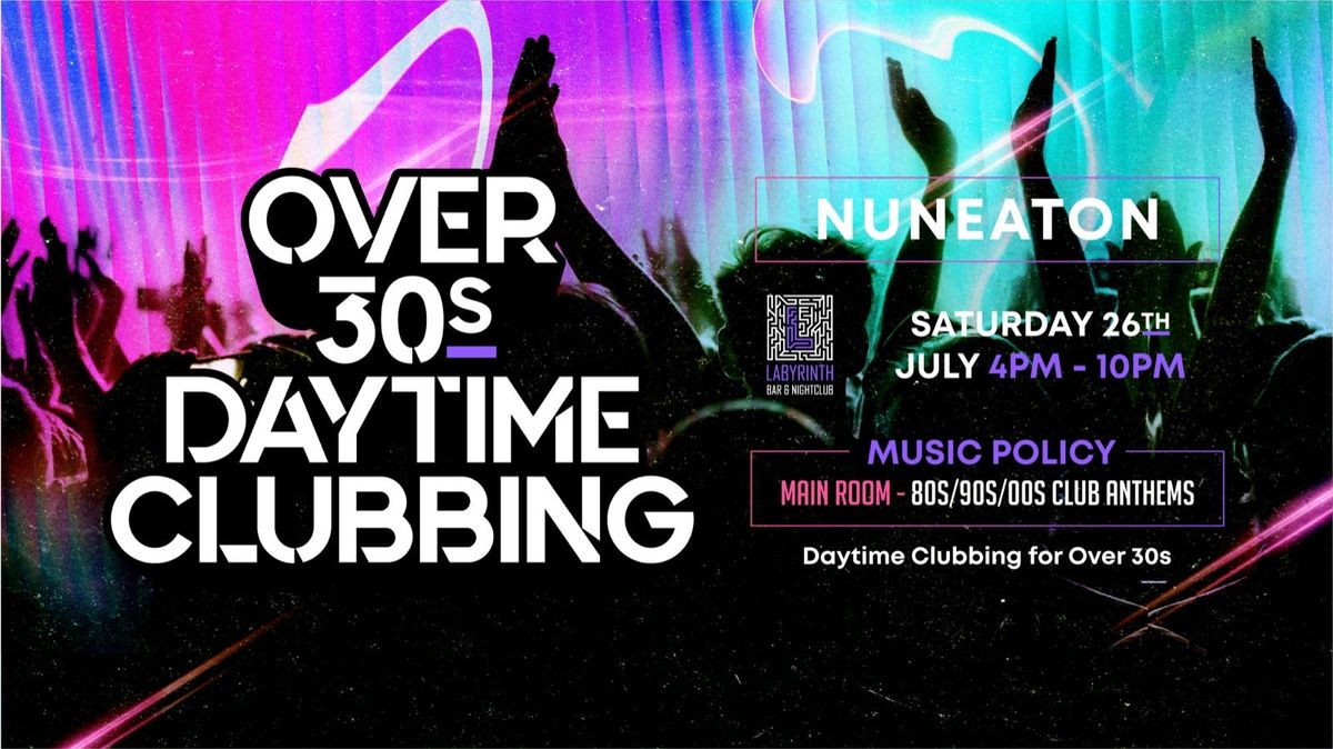 OVER 30s DAYTIME CLUBBING - NUNEATON 🕺🏽, 26 July | Event in Nuneaton | AllEvents