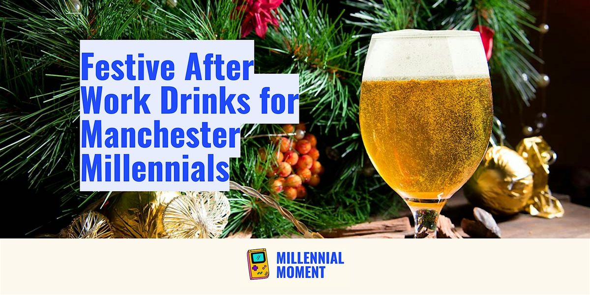 Festive After Work Drinks for Manchester Millennials, 17 December | Event in Manchester | AllEvents