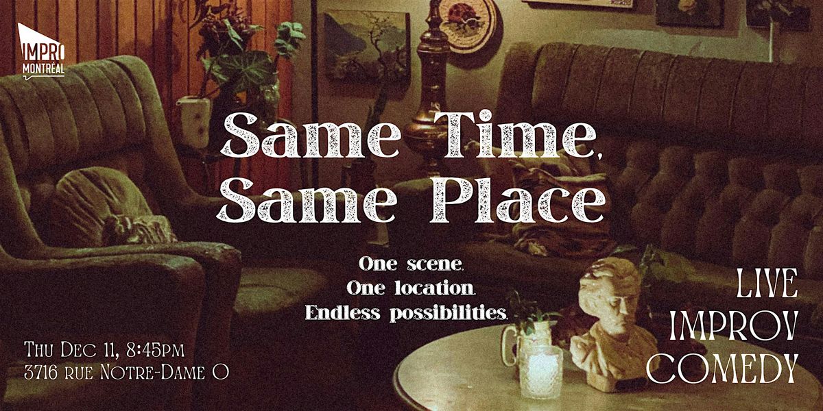 Same Time, Same Place, 11 December | Event in Montréal | AllEvents