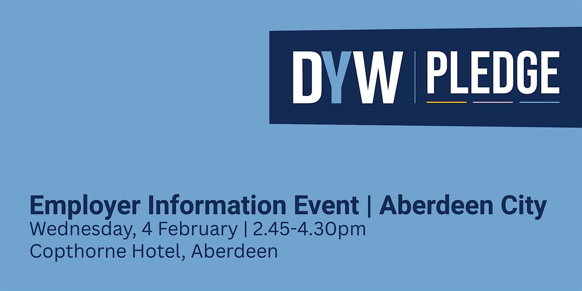 DYW Pledge | Employer Information Event, 4 February | Event in Aberdeen | AllEvents
