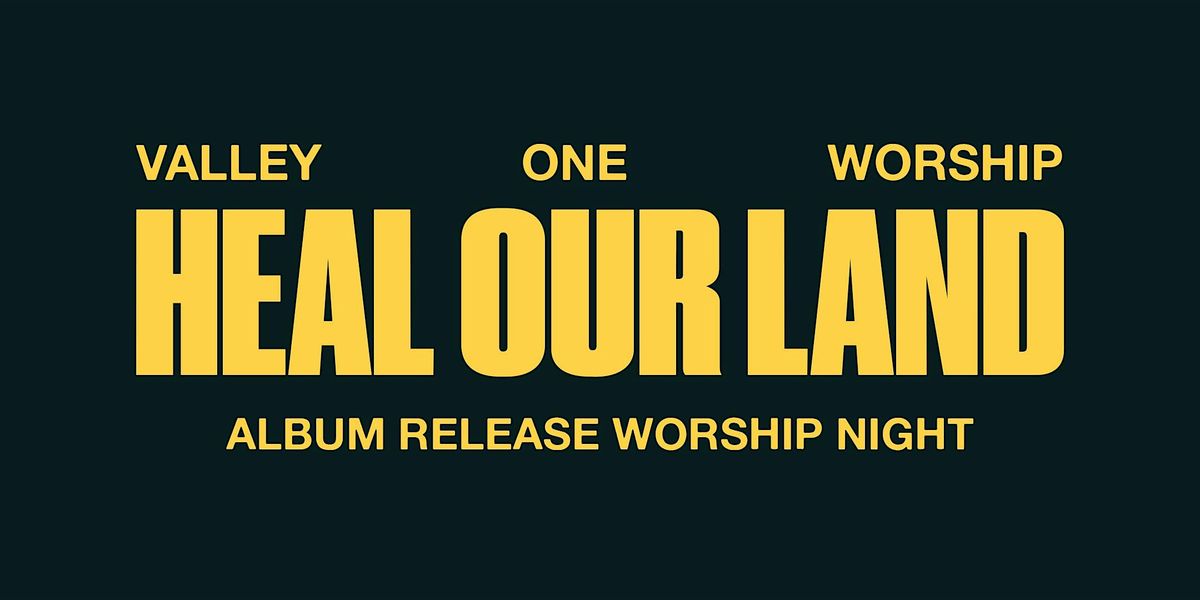 Heal Our Land | Album Release Worship Night w/ Valley One Worship