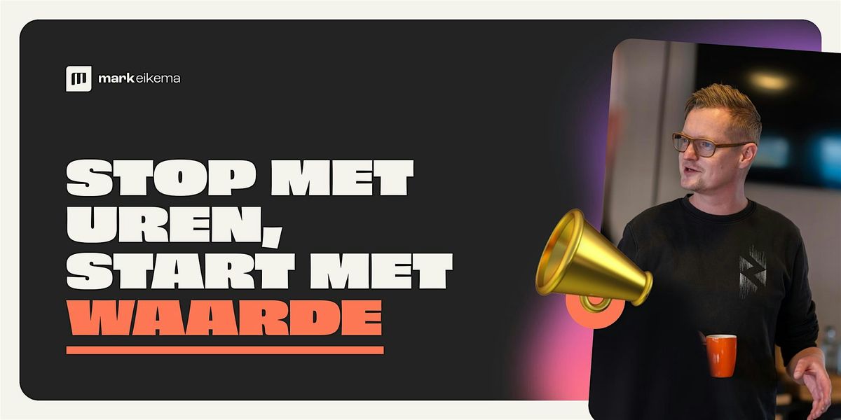 Stop met uren, start met waarde., 6 February | Event in Haarlem | AllEvents