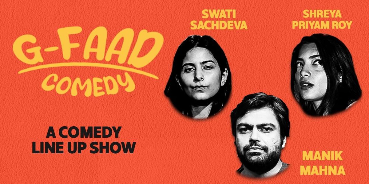 G - FAAD COMEDY ft Manik, Shreya and Swati | Event in New Delhi | AllEvents