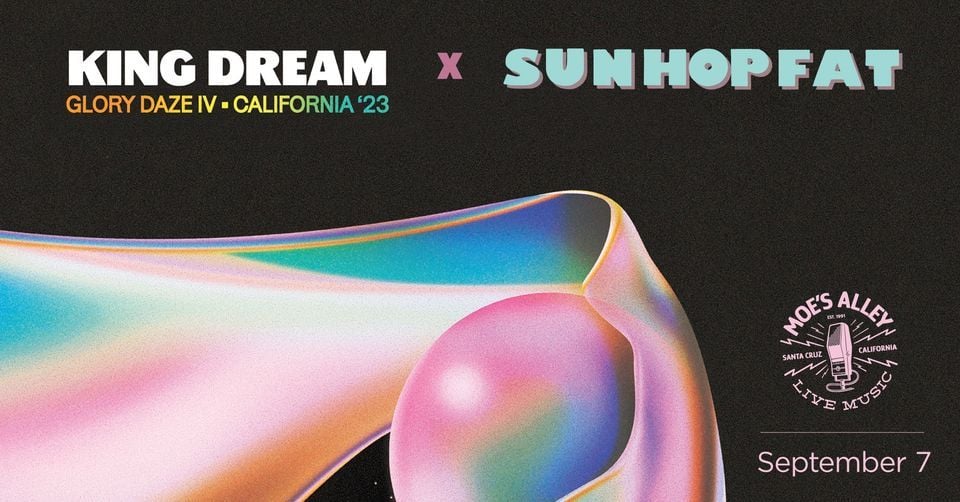 KING DREAM (Album Release Show) w/ Sun Hop Fat, Moe's Alley, Santa Cruz