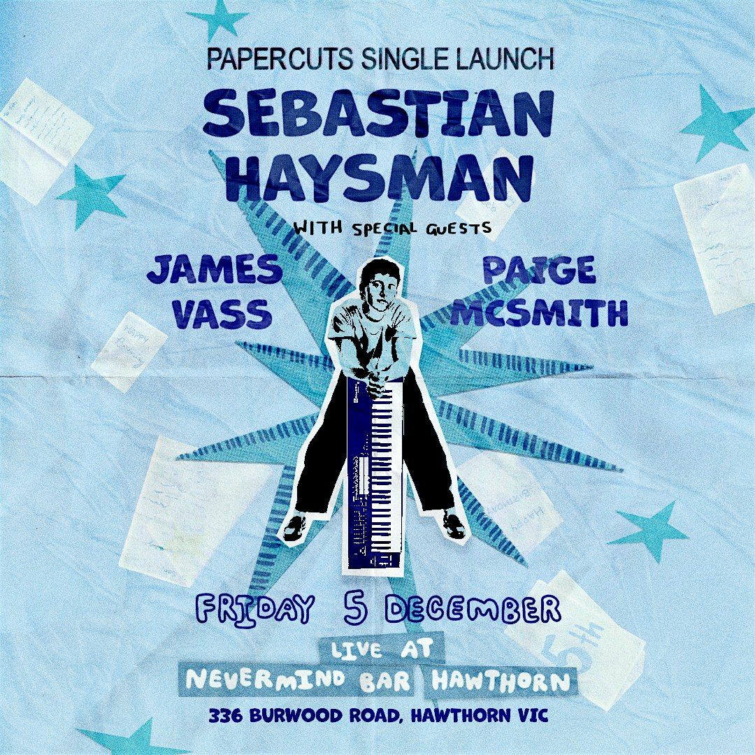 Sebastian Haysman - PAPERCUTS SINGLE LAUNCH SHOW @NEVERMIND BAR, Fri 5 Dec, 5 December | Event in Hawthorn