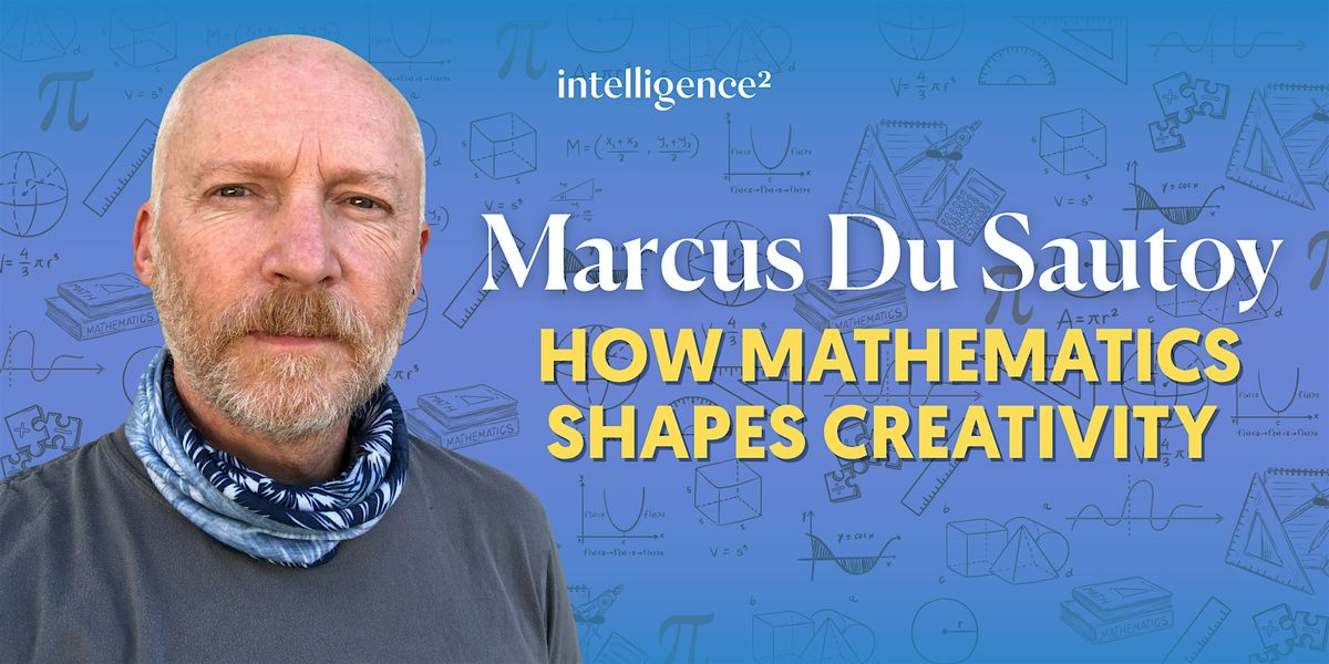 Marcus du Sautoy on How Mathematics Shapes Creativity, 6 May | Event in London | AllEvents