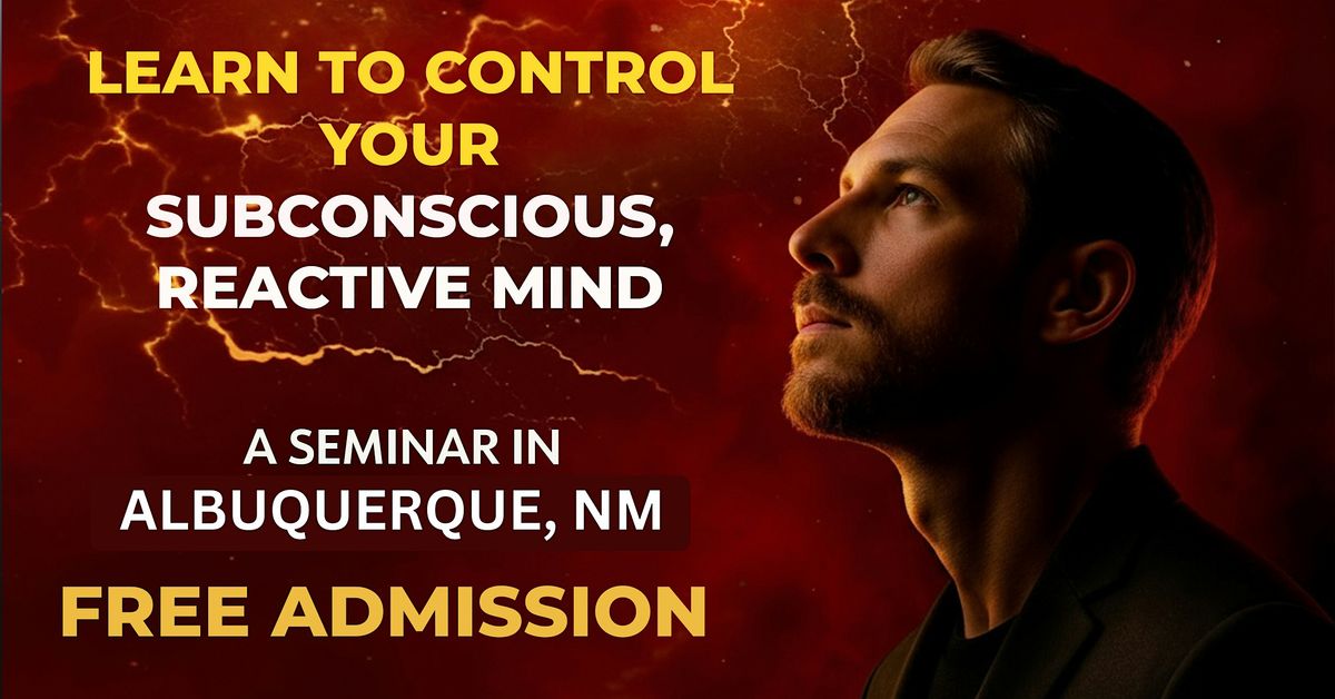 “Learn to Control Your Subconscious, Reactive Mind", 15 December | Event in Albuquerque | AllEvents
