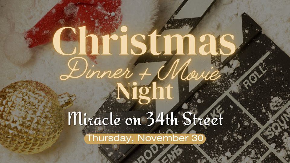Christmas Dinner + Movie Night Miracle on 34th Street, 1745 Wildcat