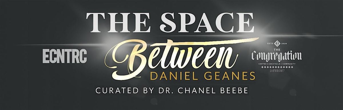 The Space Between - Solo Exhibition by Daniel Geanes | Event in Detroit | AllEvents