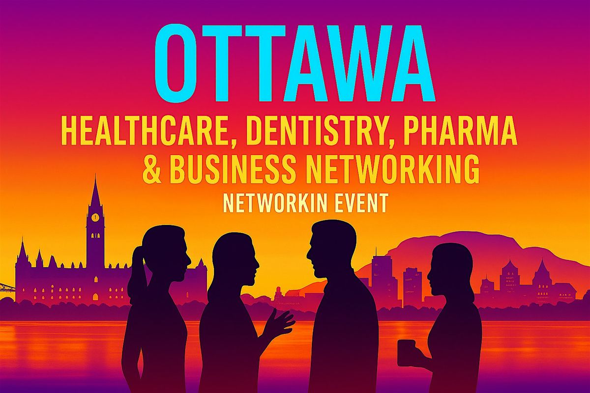 Ottawa Healthcare, Dentistry, Pharma & Business Networking Event | Event in Ottawa | AllEvents