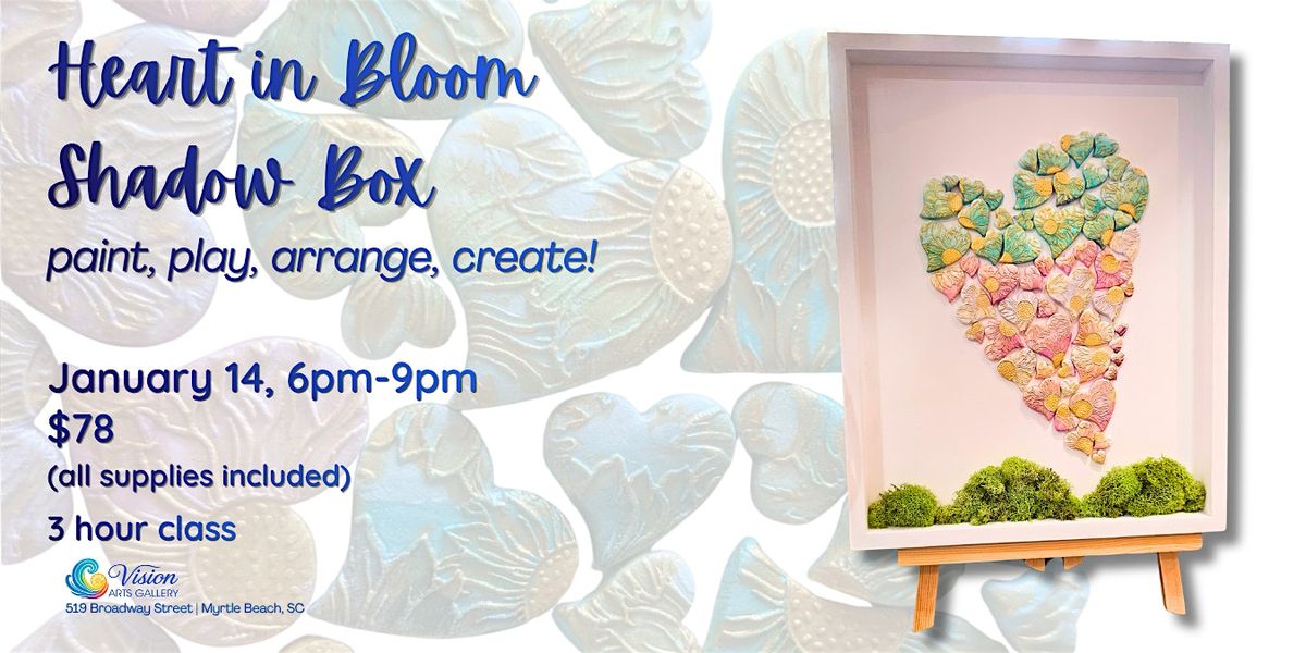 Heart in Bloom Shadow Box Workshop, Vision Arts Gallery, Myrtle Beach ...