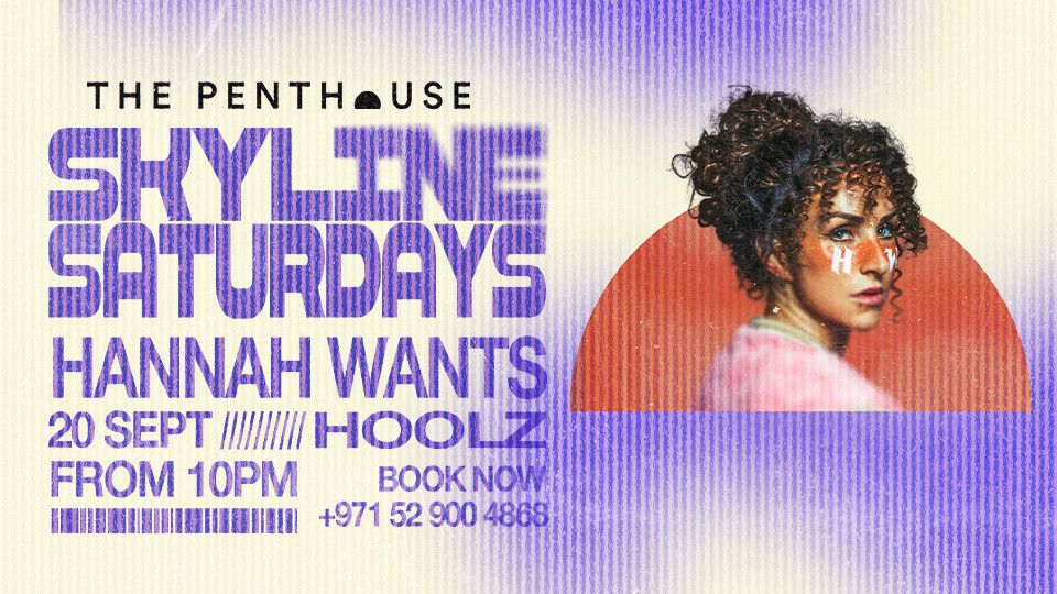 Hannah Wants | Skyline Saturdays at The Penthouse, 20 September | Event in Dubai | AllEvents