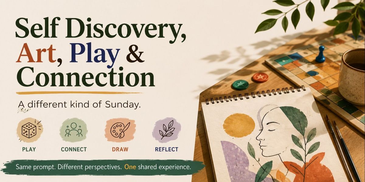 Self Discovery, Games, Art & Connection