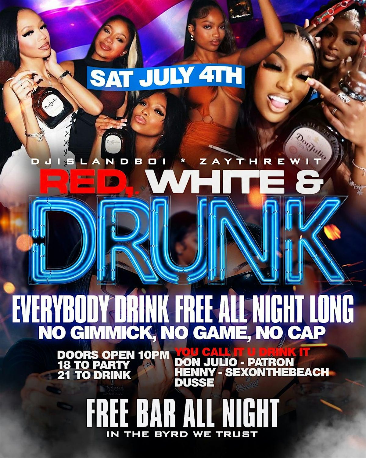 JULY 4TH RED WHITE & DRUNK : EVERYBODY DRINK FREE ALL NIGHT
