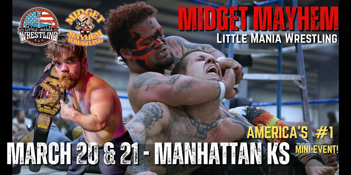 2 SHOWS: "Midget Mayhem/Little Mania "Wrestling Goes Wild! Manhattan KS 18+, 20 March | AllEvents