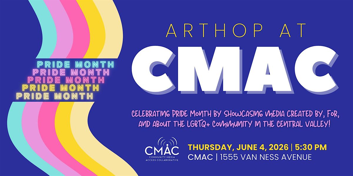 ArtHop at CMAC: Celebrating Pride Month!, CMAC, Fresno, 4 June 2026 ...