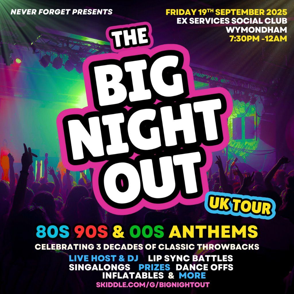 The BIG NIGHT OUT - 80s, 90s & 00s Wymondham, Ex-Services Club, 19 September | Event in Norwich | AllEvents