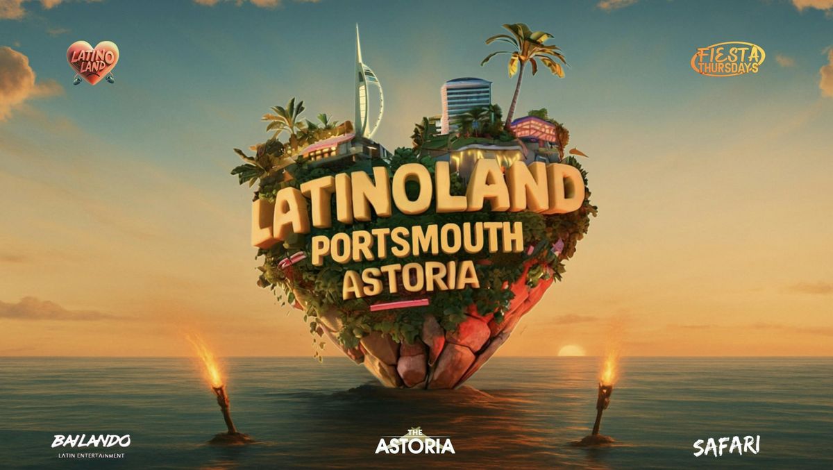 LATINOLAND AT ASTORIA, PORTSMOUTH - SUNDAY, 25TH OF MAY, 25 May | Event in Gosport | AllEvents