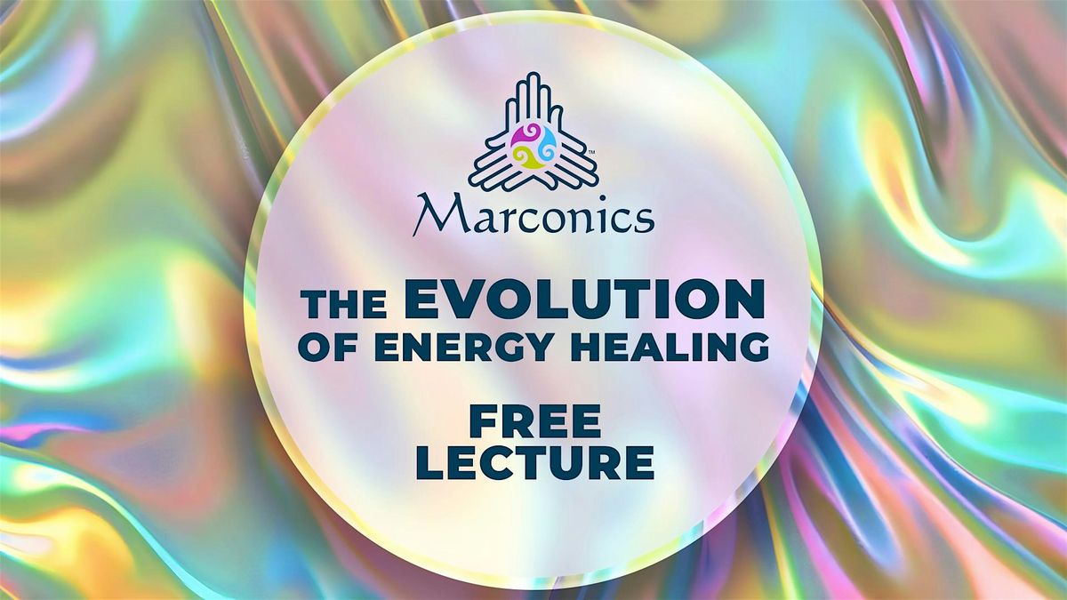Marconics 'THE EVOLUTION OF ENERGY HEALING’' Free Lecture - COS, CO, 7 December | Event in Colorado Springs