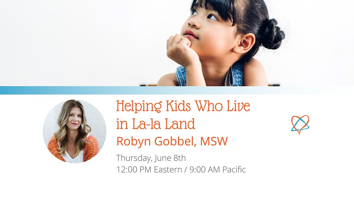 Helping Kids Who Live in Lala Land with Robyn Gobbel,
