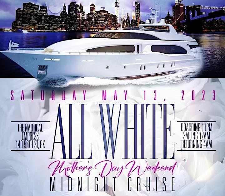 15th ANNUAL ALL WHITE ESCAPE MOTHERS DAY CRUISE, 140 58th St, Brooklyn