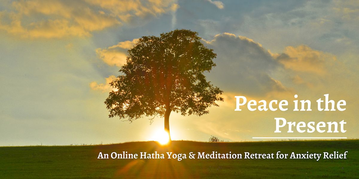 Peace in the Present Online Yoga & Meditation Retreat for Anxiety Relief, May 20 2023 Online