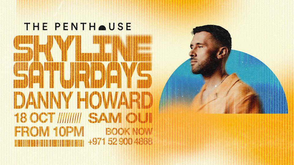Danny Howard | Skyline Saturdays at The Penthouse, 18 October | Event in Dubai | AllEvents