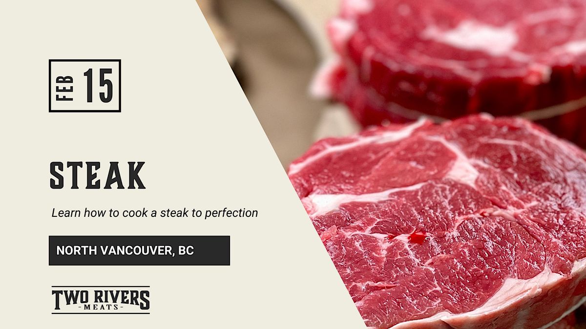 STEAK Learn how to cook a steak to perfection, Two Rivers Meats, North
