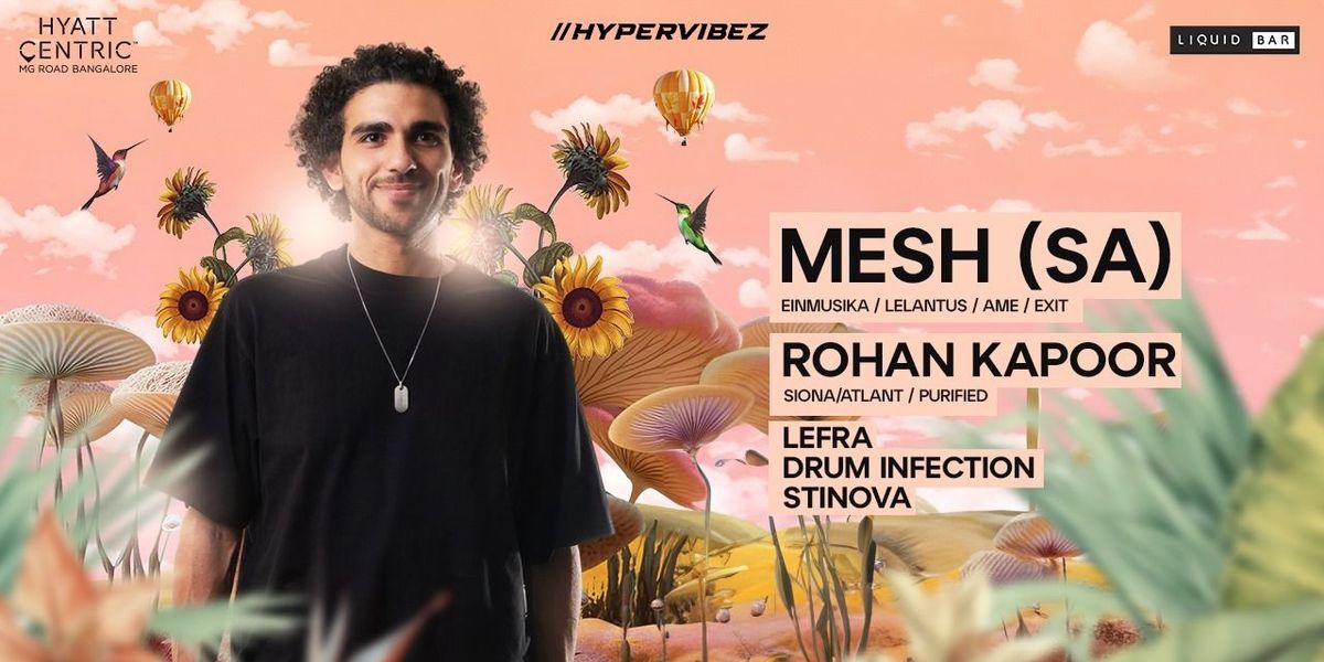 Hypervibez - MESH(SA) Hyatt Centric Mg Road, 19 July | Event in Bangalore | AllEvents